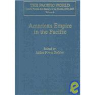 American Empire in the Pacific: From Trade to Strategic Balance, 1700-1922