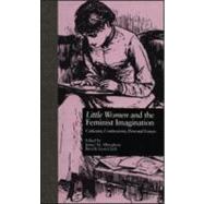 LITTLE WOMEN and THE FEMINIST IMAGINATION: Criticism, Controversy, Personal Essays
