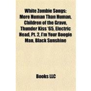 White Zombie Songs : More Human Than Human, Children of the Grave, Thunder Kiss '65, Electric Head, Pt. 2, I'm Your Boogie Man, Black Sunshine