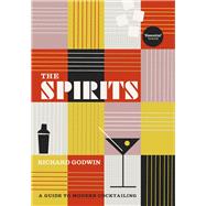 The Spirits A Guide to Modern Cocktailing