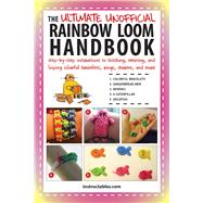 The Ultimate Unofficial Rainbow Loom Handbook