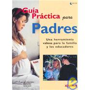 Guia Practica Para Padres/Practical Guide for Parents: Una Herramienta Valiosa Para La Familia Y Educadores/A Valuable tool for the Family