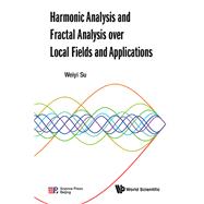Harmonic Analysis and Fractal Analysis over Local Fields and Applications
