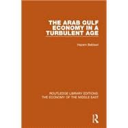 The Arab Gulf Economy in a Turbulent Age (RLE Economy of Middle East)