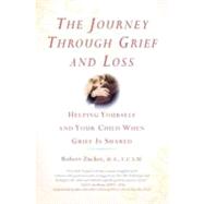 The Journey Through Grief and Loss: Helping Yourself and Your Child When Grief Is Shared