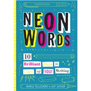 Neon Words 10 Brilliant Ways to Light Up Your Writing