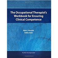 The Occupational Therapist?s Workbook for Ensuring Clinical Competence