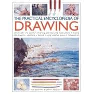 The Practical Encyclopedia of Drawing Pencils, pens and pastels - observing and measuring - perspective - shading - line drawing - sketching - texture - using negative spaces - composition