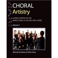 Choral Artistry A Kodály Perspective for Middle School to College-Level Choirs, Volume 1