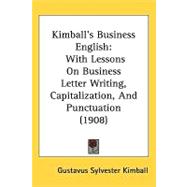 Kimballæs Business English : With Lessons on Business Letter Writing, Capitalization, and Punctuation (1908)