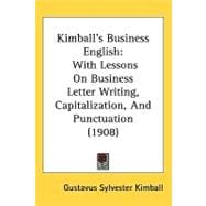 Kimballæs Business English : With Lessons on Business Letter Writing, Capitalization, and Punctuation (1908)