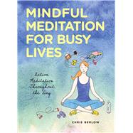 Mindful Meditation for Busy Lives Active Meditation Throughout the Day