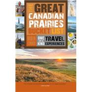The Great Canadian Prairies Bucket List