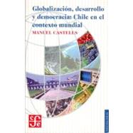 Globalizacion, desarrollo y democracia: Chile En El Contexto Mundial