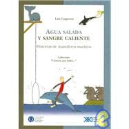 Agua Salada Y Sangre Caliente/ Salt Water and Warm Blooded: Historias De Mamiferos Marinos/ History of Marine Mammals