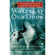 Wolves at Our Door The Extraordinary Story of the Couple Who Lived with Wolves