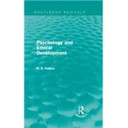 Psychology and Ethical Development (Routledge Revivals): A Collection of Articles on Psychological Theories, Ethical Development and Human Understanding