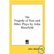 The Tragedy of Nan And Other Plays by John Masefield