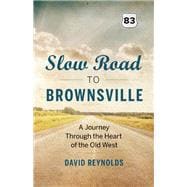 Slow Road to Brownsville A Journey Through the Heart of the Old West