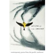Alive at the Center: Contemporary Poems from the Pacific Northwest