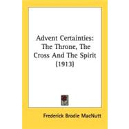 Advent Certainties : The Throne, the Cross and the Spirit (1913)