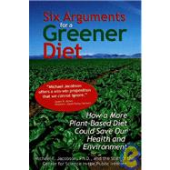 Six Arguments for a Greener Diet : How a Plant-Based Diet Could Save Your Health and the Environment