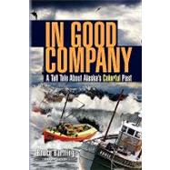 In Good Company : A Tall Tale about Alaska's Colorful Past