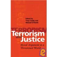 Terrorism and Justice Moral Argument in a Threatened World