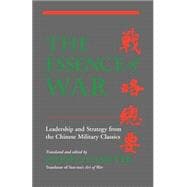The Essence Of War Leadership And Strategy From The Chinese Military Classics