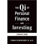The Qi of Personal Finance and Investing A Heretic's Guide