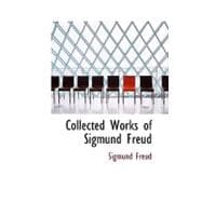 Collected Works of Sigmund Freud: Three Contributions to the Theory of Sex, and Dream Psychology