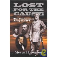 Lost For The Cause The Confederate Army In 1865