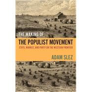 The Making of the Populist Movement State, Market, and Party on the Western Frontier