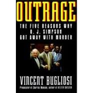 Outrage The Five Reasons Why O.J. Simpson Got Away With Murder