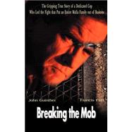 Breaking the Mob : The Gripping True Story of a Dedicated Cop Who Led the Fight