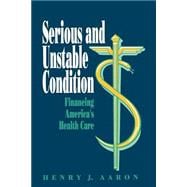 Serious and Unstable Condition Financing America's Health Care