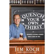 Quench Your Own Thirst Business Lessons Learned Over a Beer or Two
