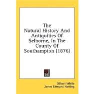 The Natural History and Antiquities of Selborne, in the County of Southampton