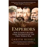 The Emperors How Europe's Rulers Were Destroyed by the First World War