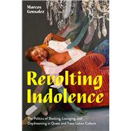 Revolting Indolence