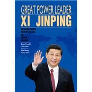 Great Power Leader Xi Jinping International Perspectives on China's Leader