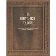 The Holy Spirit Journal Documenting God's Activity Through Identity-Focused Holy Spirit-Driven Journaling