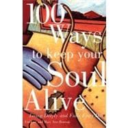 100 Ways to Keep Your Soul Alive