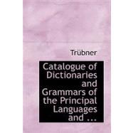 Catalogue of Dictionaries and Grammars of the Principal Languages and