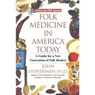 Folk Medicine in America Today A Guide for a New Generation of Folk Healers