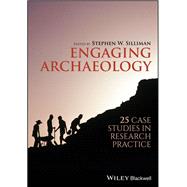Engaging Archaeology 25 Case Studies in Research Practice