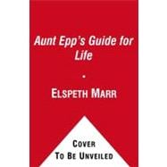 Aunt Epp's Guide for Life : Miscellaneous Musings of a Victorian Lady