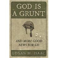 God Is a Grunt And More Good News for GIs