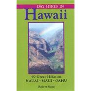 Day Hikes in Hawaii : 90 Great Hikes on Kauai, Maui, Oahu