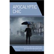 Apocalyptic Chic Visions of the Apocalypse and Post-Apocalypse in Literature and Visual Arts